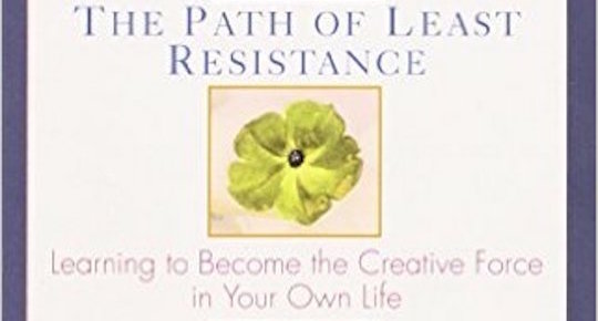 The Path of Least Resistance by Robert Fritz