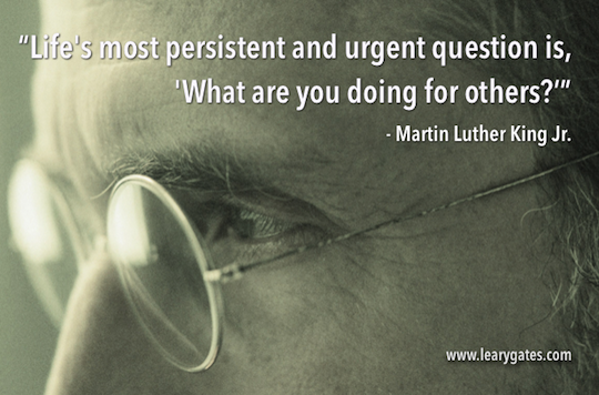 Life's most urgent and persistent question is,'What are you doing for others'-Martin Luther King Jr