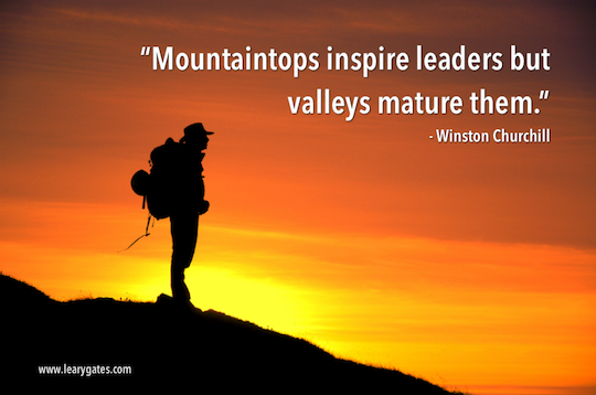 Mountaintops inspire leaders but valleys mature them. - Winston Churchill