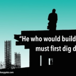 He would would build high must first dig deep. - JC Ryle