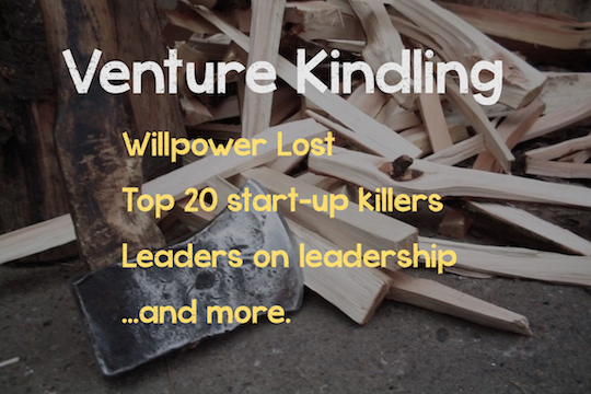 Willpower Lost, start-up killers, and leaders on leadership